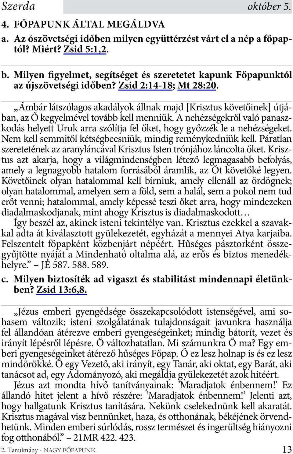 Ámbár látszólagos akadályok állnak majd [Krisztus követőinek] útjában, az Ő kegyelmével tovább kell menniük.