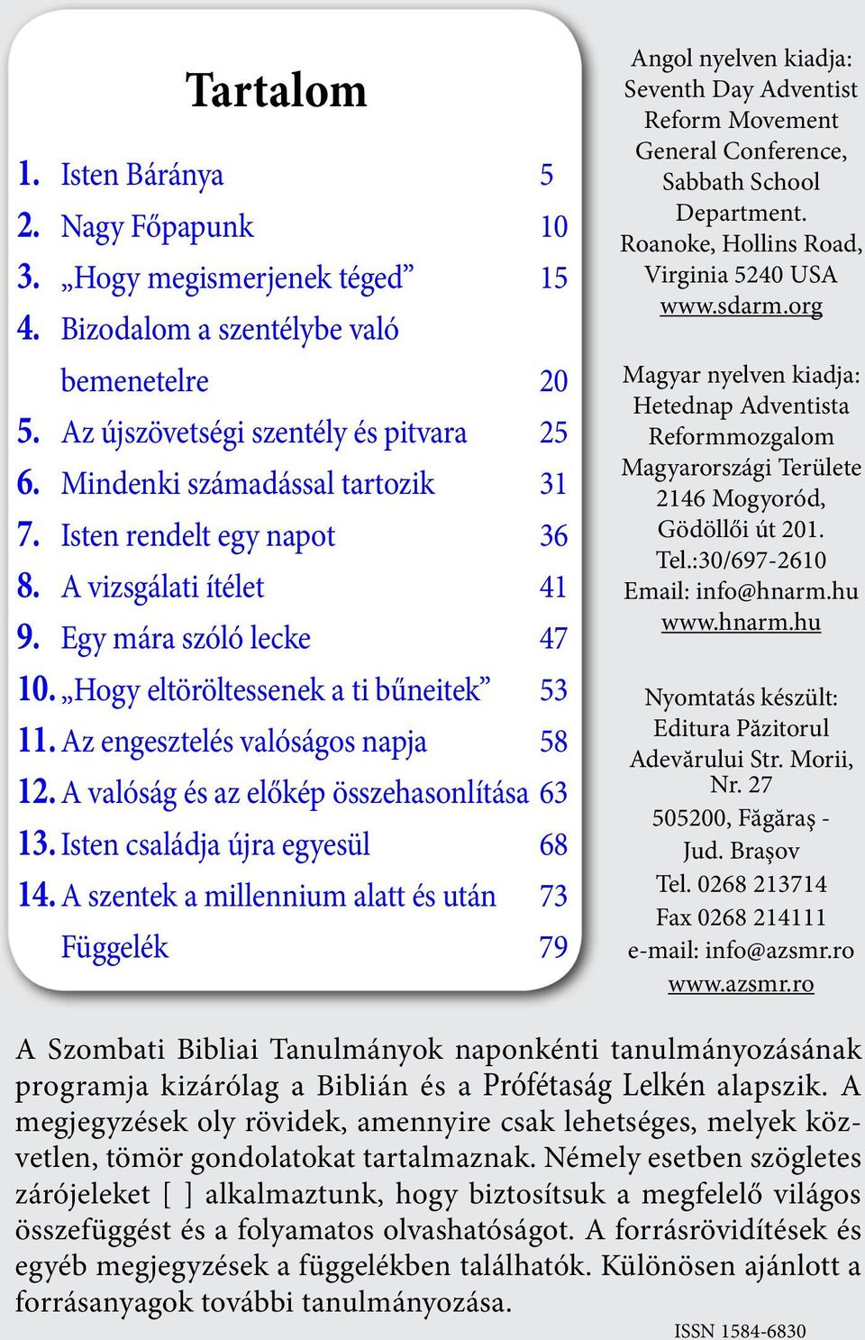 A valóság és az előkép összehasonlítása 63 13. Isten családja újra egyesül 68 14.