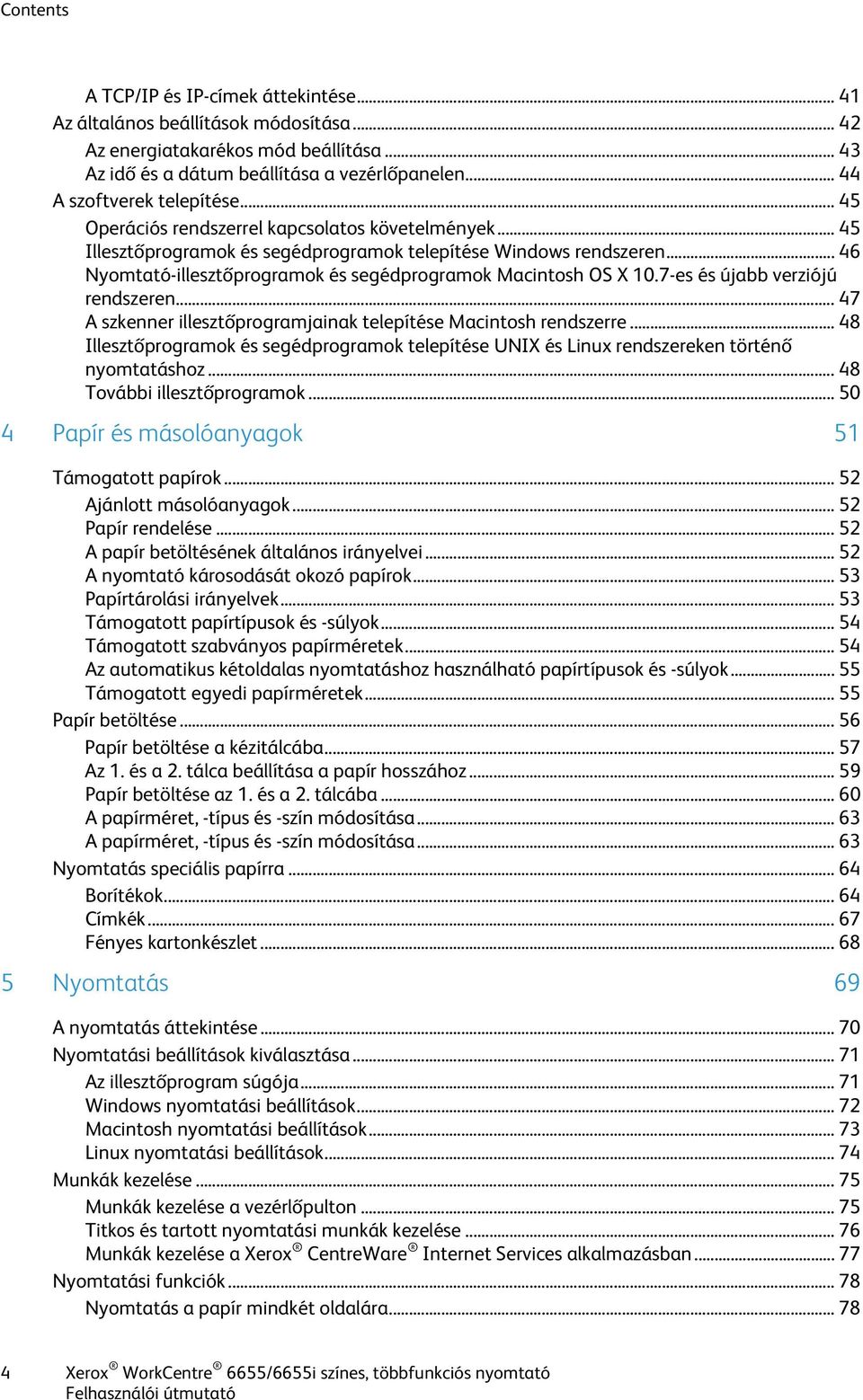 .. 46 Nyomtató-illesztőprogramok és segédprogramok Macintosh OS X 10.7-es és újabb verziójú rendszeren... 47 A szkenner illesztőprogramjainak telepítése Macintosh rendszerre.