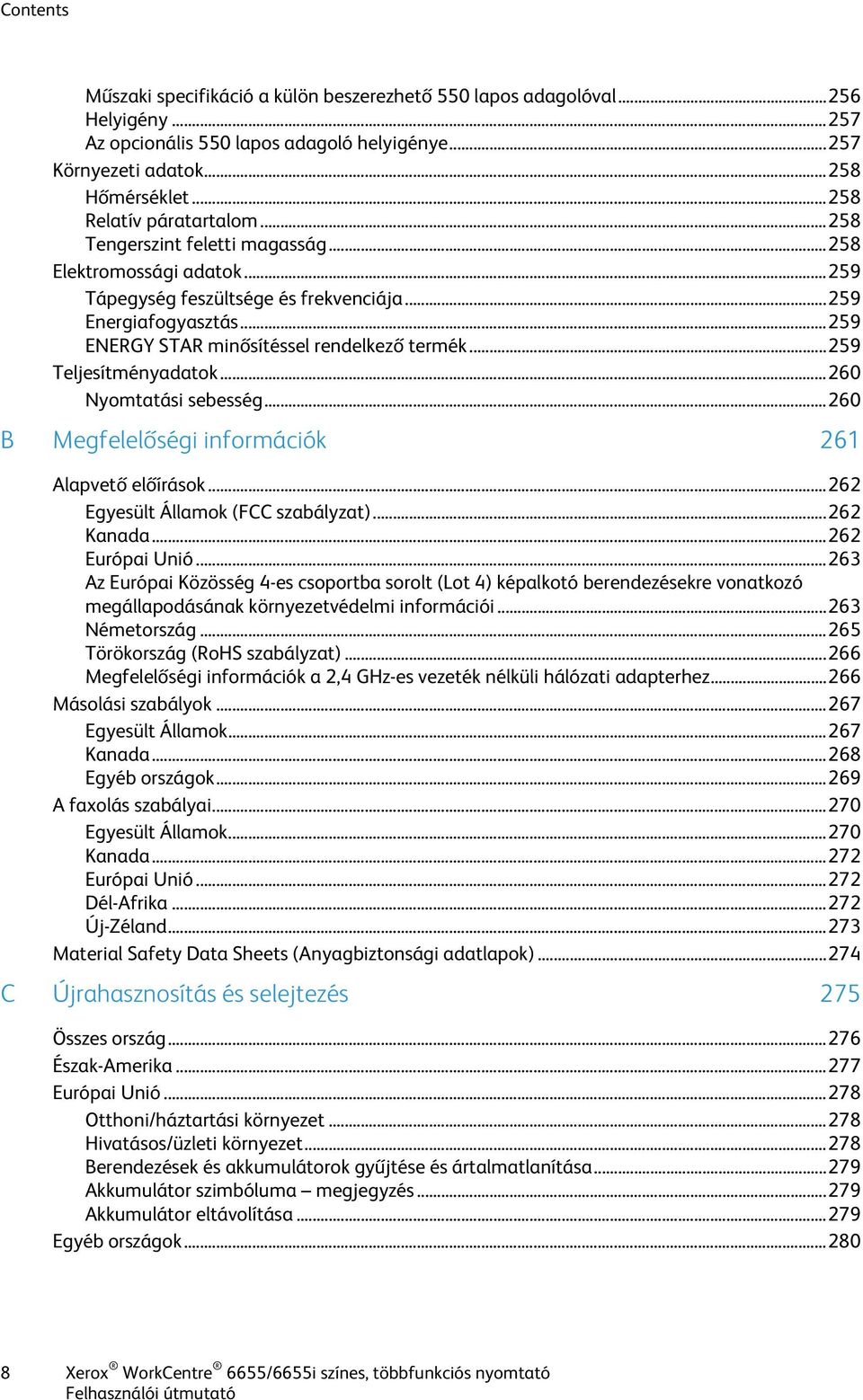 .. 259 ENERGY STAR minősítéssel rendelkező termék... 259 Teljesítményadatok... 260 Nyomtatási sebesség... 260 B Megfelelőségi információk 261 Alapvető előírások... 262 Egyesült Államok (FCC szabályzat).