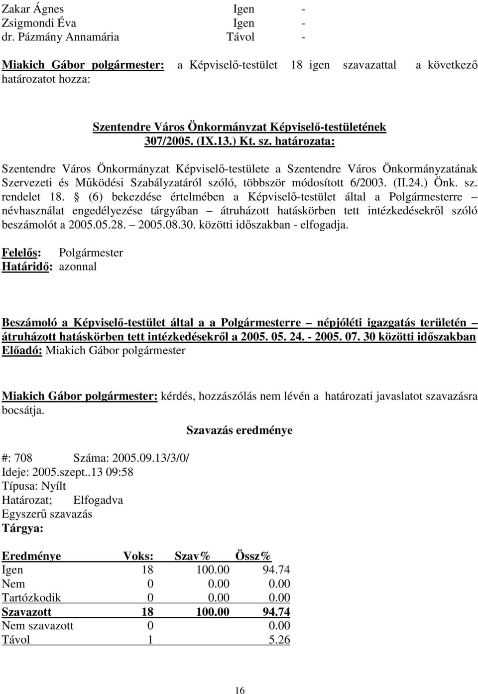 sz. határozata: Szentendre Város Önkormányzat Képvisel-testülete a Szentendre Város Önkormányzatának Szervezeti és Mködési Szabályzatáról szóló, többször módosított 6/2003. (II.24.) Önk. sz. rendelet 18.
