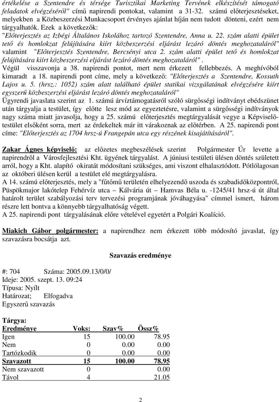 Ezek a következk: "Elterjesztés az Izbégi Általános Iskolához tartozó Szentendre, Anna u. 22.
