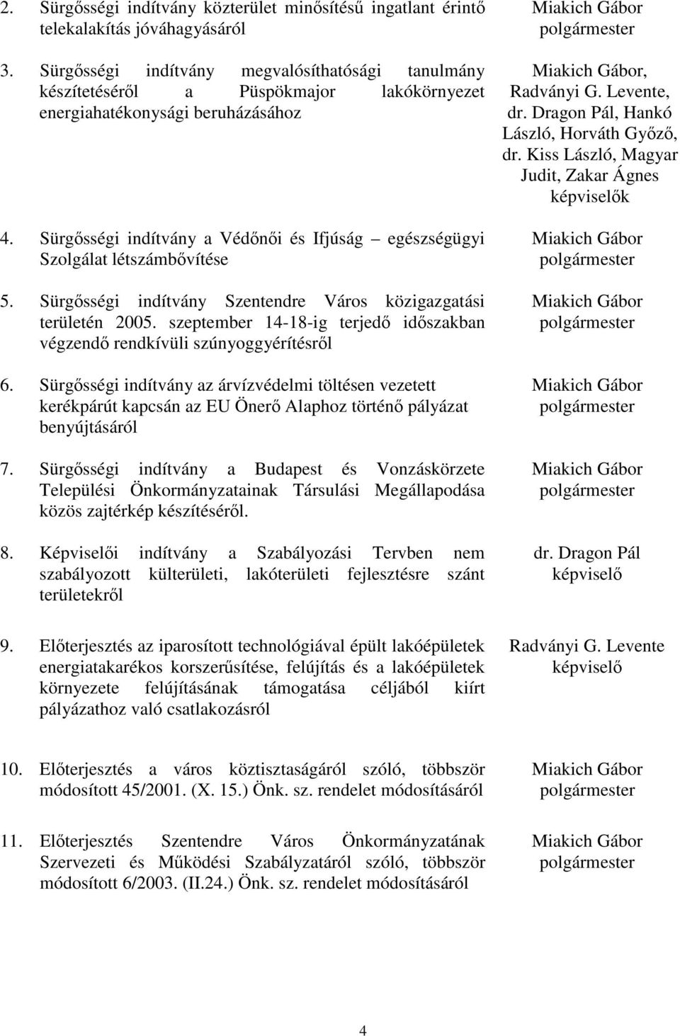 Sürgsségi indítvány a Védni és Ifjúság egészségügyi Szolgálat létszámbvítése 5. Sürgsségi indítvány Szentendre Város közigazgatási területén 2005.