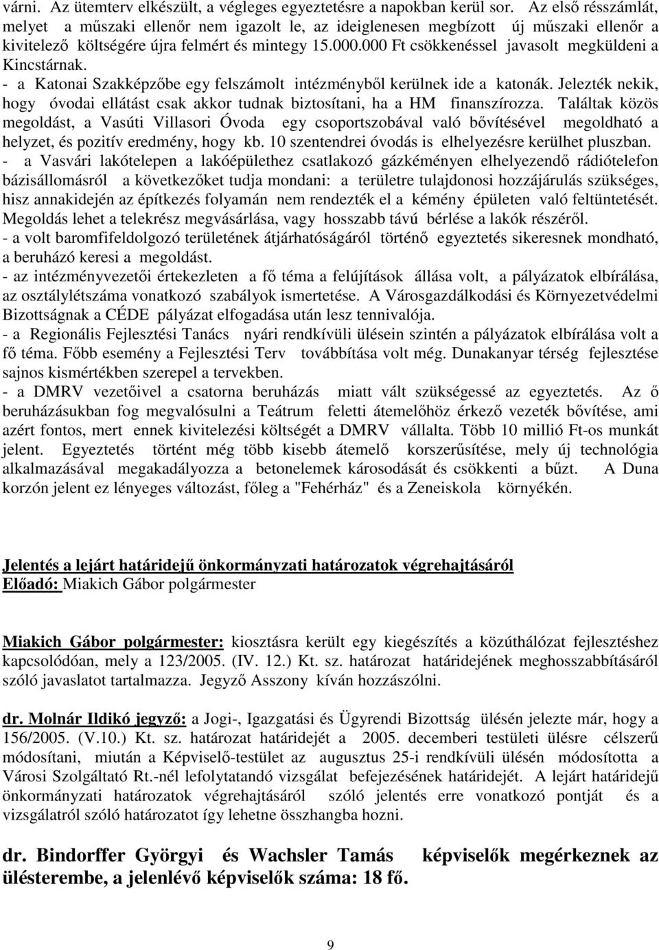 000 Ft csökkenéssel javasolt megküldeni a Kincstárnak. - a Katonai Szakképzbe egy felszámolt intézménybl kerülnek ide a katonák.