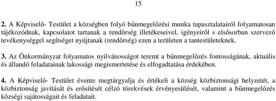 Az Önkormányzat folyamatos nyilvánosságot teremt a bűnmegelőzés fontosságának, aktuális és állandó feladatainak lakossági megismertetése és elfogadtatása érdekében. 4.