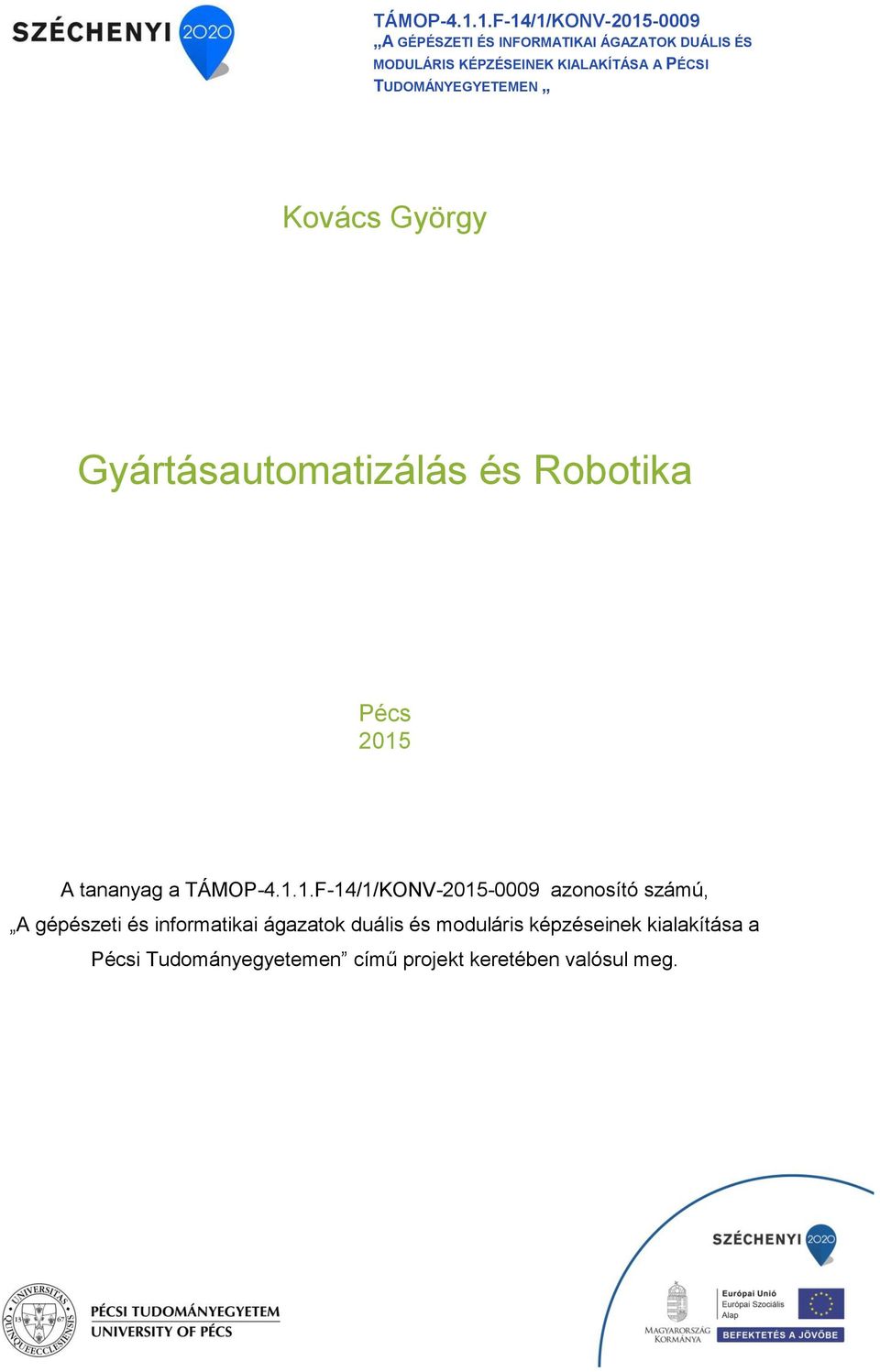 KIALAKÍTÁSA A PÉCSI TUDOMÁNYEGYETEMEN Kovács György Gyártásautomatizálás és Robotika Pécs 2015 A