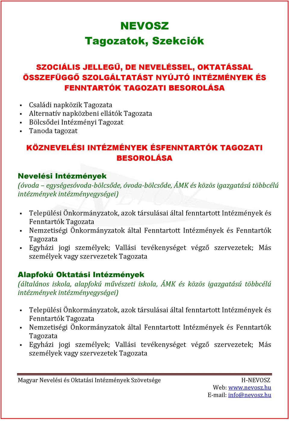 igazgatású többcélú intézmények intézményegységei) Települési Önkormányzatok, azok társulásai által fenntartott Intézmények és Fenntartók Tagozata Nemzetiségi Önkormányzatok által Fenntartott