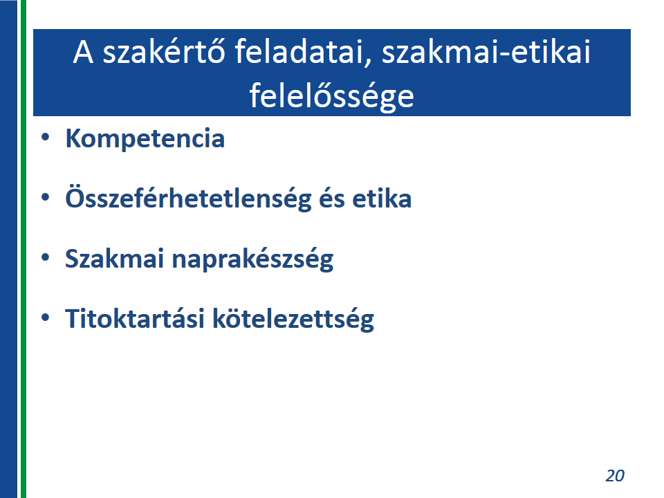 A szakértő feladatai és szakmai-etikai felelősségének megismerése és értelmezése Általános követelmények a szakértővel és szakértői tevékenységgel kapcsolatban: Objektivitás: A szakértő