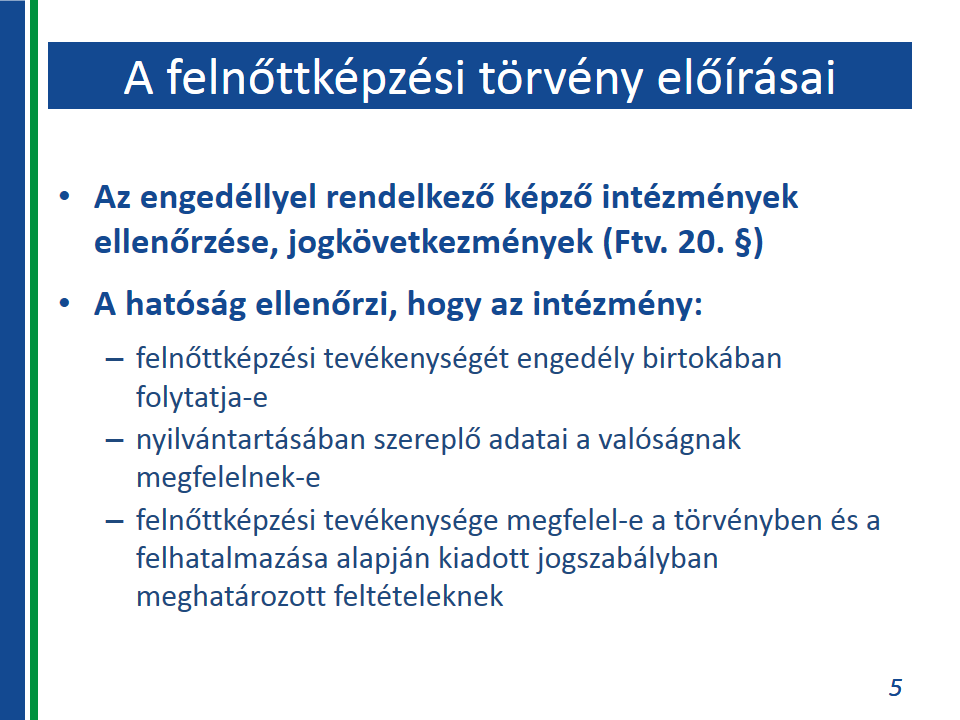 Jogszabályi előírások megismerése és értelmezése Törvények 2013. évi LXXVII. törvény a Felnőttképzésről V. FEJEZET AZ ENGEDÉLLYEL RENDELKEZŐ KÉPZŐ INTÉZMÉNYEK ELLENŐRZÉSE, JOGKÖVETKEZMÉNYEK 20.