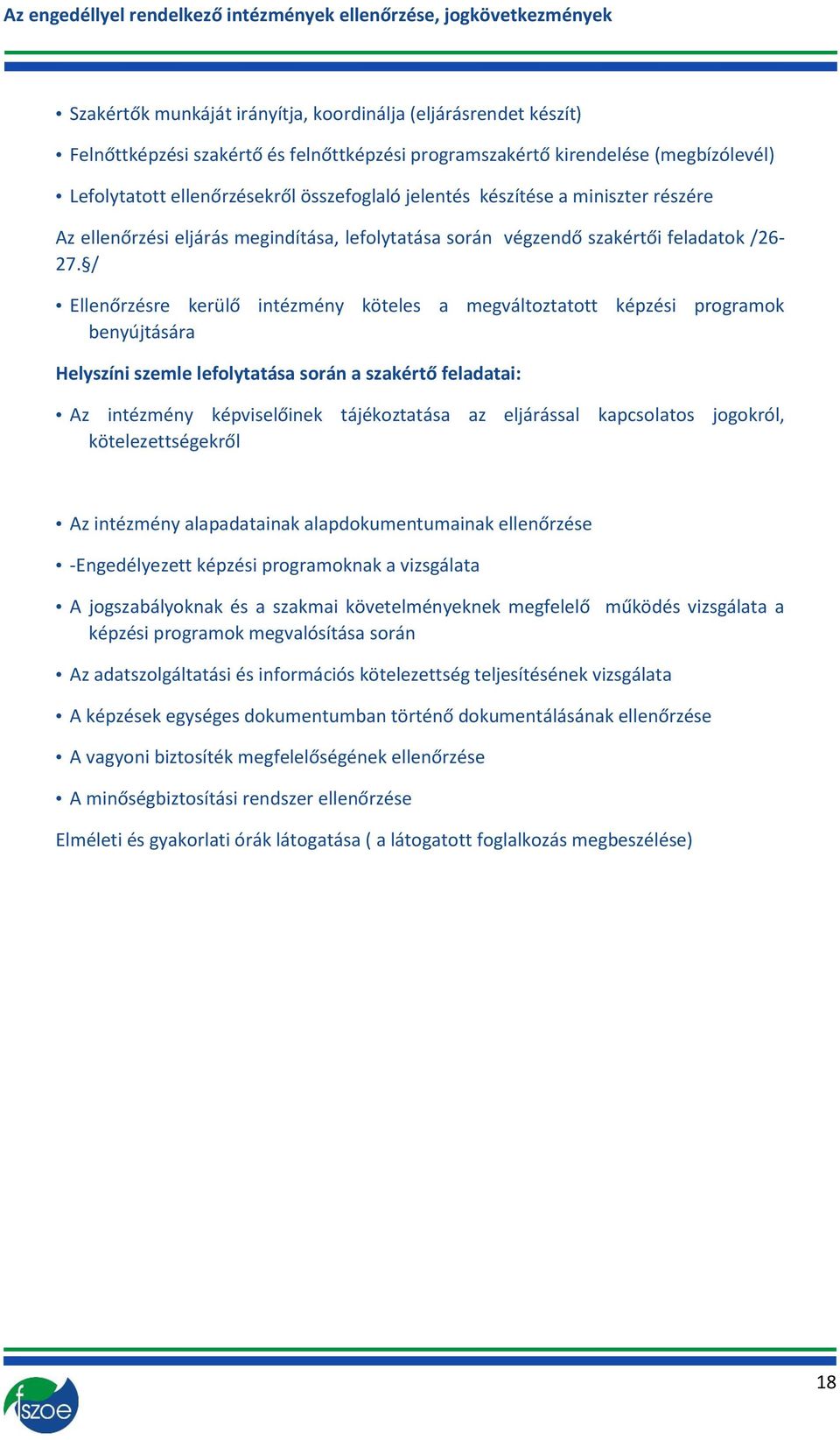 / Ellenőrzésre kerülő intézmény köteles a megváltoztatott képzési programok benyújtására Helyszíni szemle lefolytatása során a szakértő feladatai: Az intézmény képviselőinek tájékoztatása az