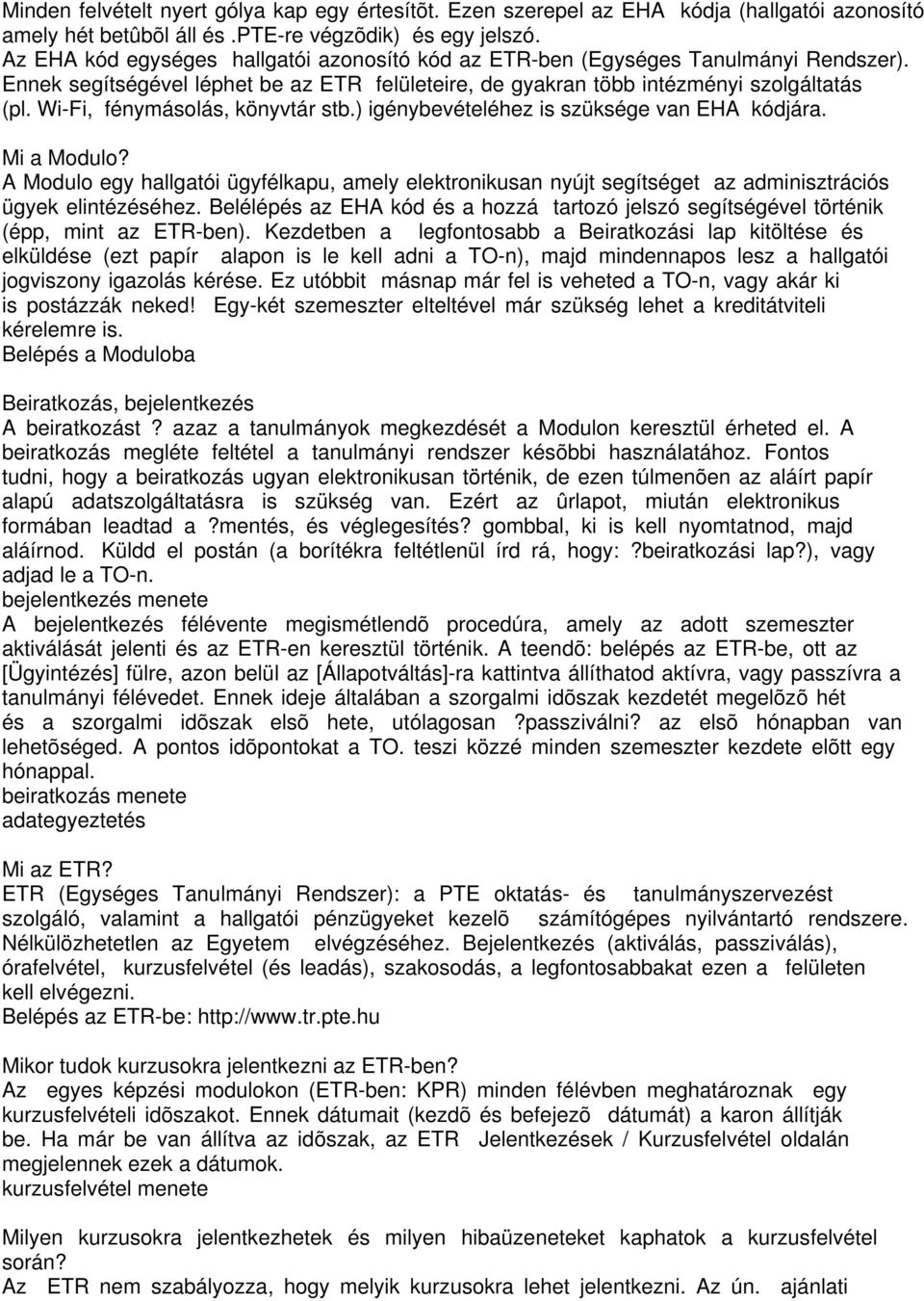 Wi-Fi, fénymásolás, könyvtár stb.) igénybevételéhez is szüksége van EHA kódjára. Mi a Modulo?