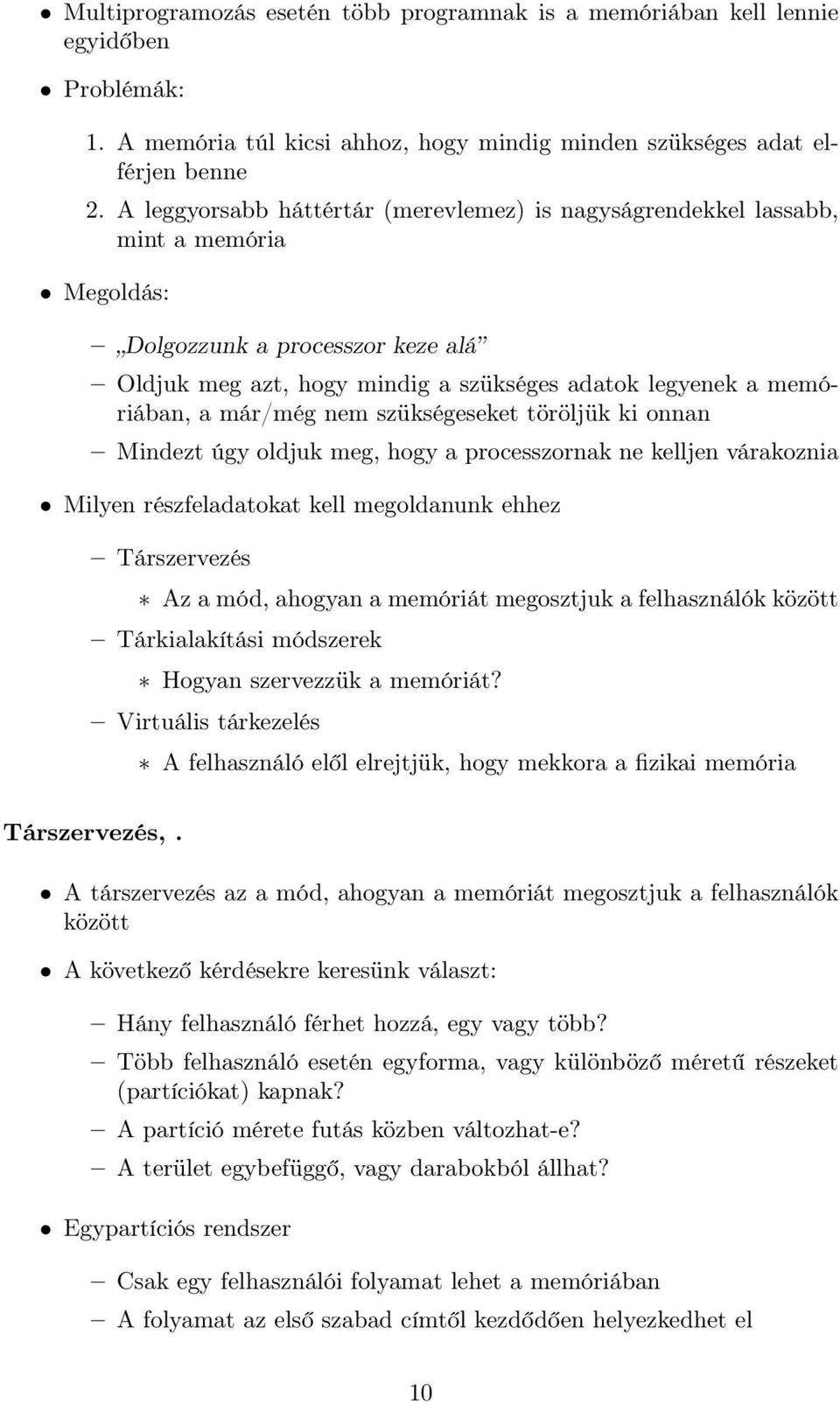 már/még nem szükségeseket töröljük ki onnan Mindezt úgy oldjuk meg, hogy a processzornak ne kelljen várakoznia Milyen részfeladatokat kell megoldanunk ehhez Társzervezés Az a mód, ahogyan a memóriát