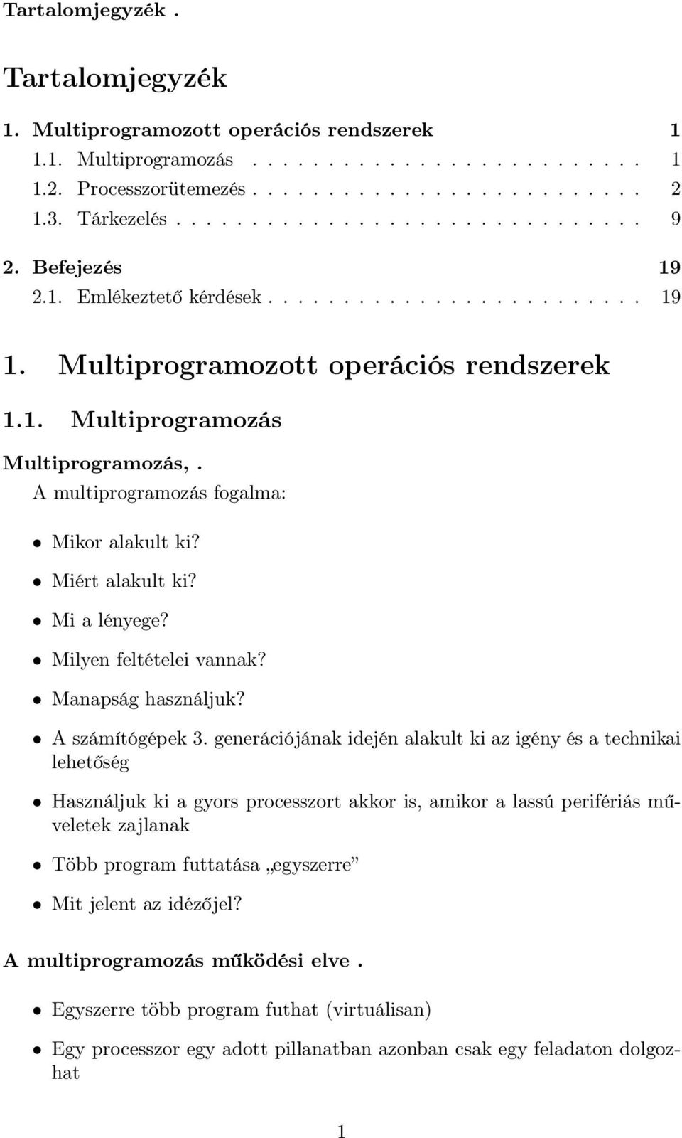 Miért alakult ki? Mi a lényege? Milyen feltételei vannak? Manapság használjuk? A számítógépek 3.