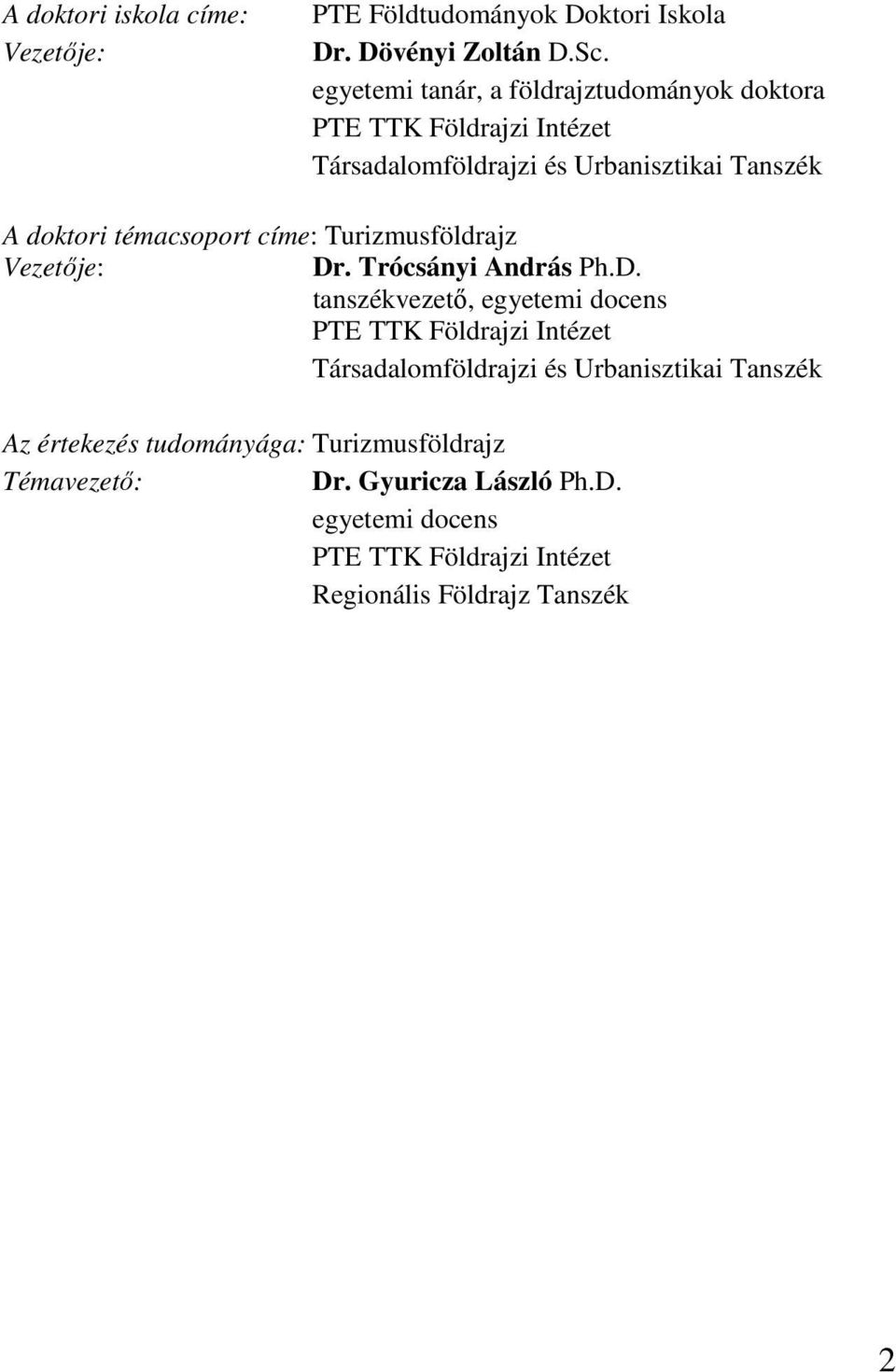 témacsoport címe: Turizmusföldrajz Vezetıje: Dr