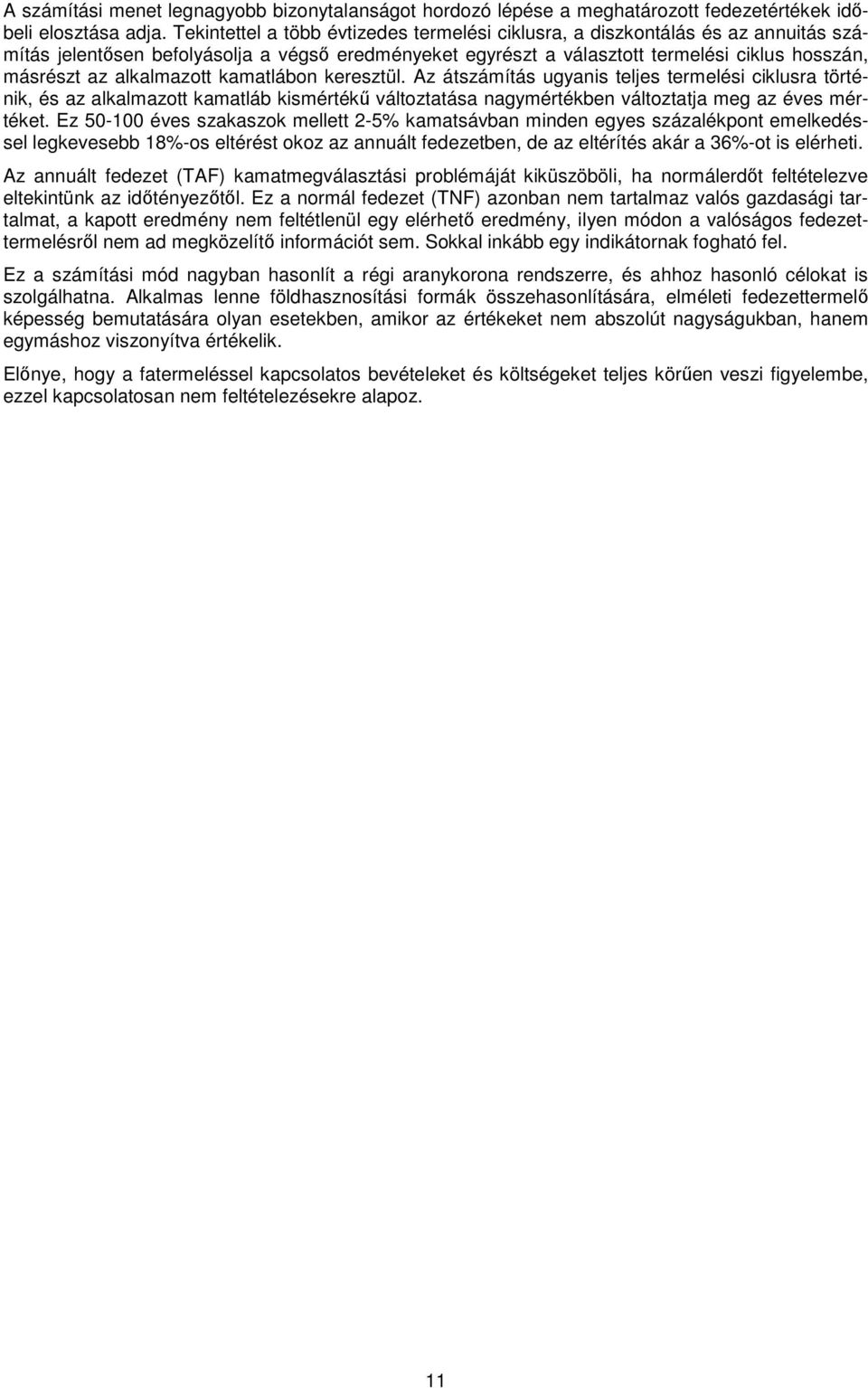 alkalmazott kamatlábon keresztül. Az átszámítás ugyanis teljes termelési ciklusra történik, és az alkalmazott kamatláb kismértékű változtatása nagymértékben változtatja meg az éves mértéket.