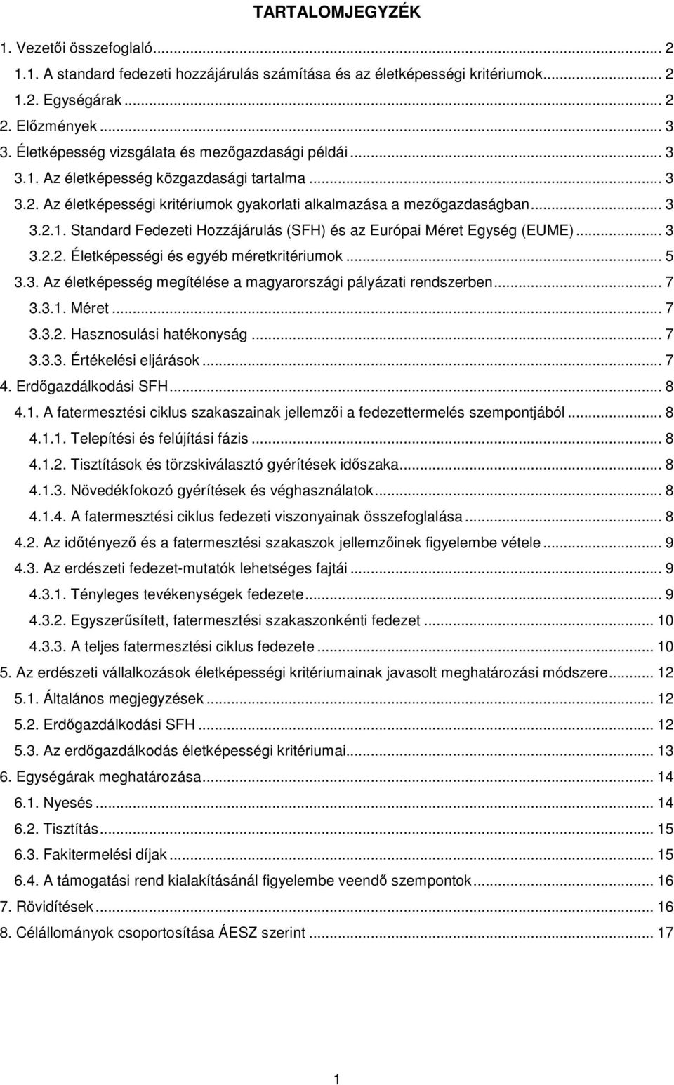 .. 3 3.2.2. Életképességi és egyéb méretkritériumok... 5 3.3. Az életképesség megítélése a magyarországi pályázati rendszerben... 7 3.3.1. Méret... 7 3.3.2. Hasznosulási hatékonyság... 7 3.3.3. Értékelési eljárások.