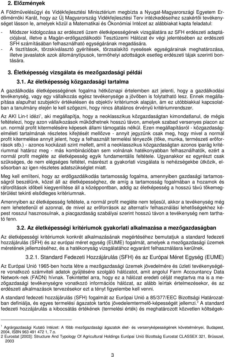 adaptációjával, illetve a Magán-erdőgazdálkodói Tesztüzemi Hálózat év végi jelentésében az erdészeti SFH számításában felhasználható egységárának megadására.