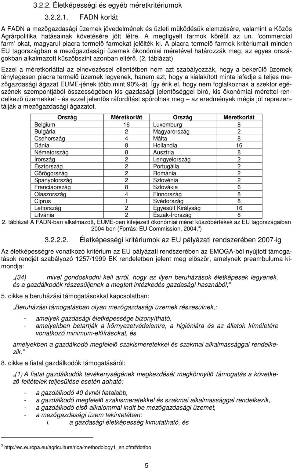 commercial farm -okat, magyarul piacra termelő farmokat jelölték ki.