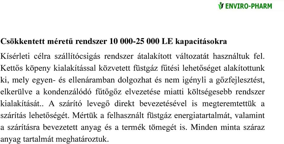 elkerülve a kondenzálódó fűtőgőz elvezetése miatti költségesebb rendszer kialakítását.