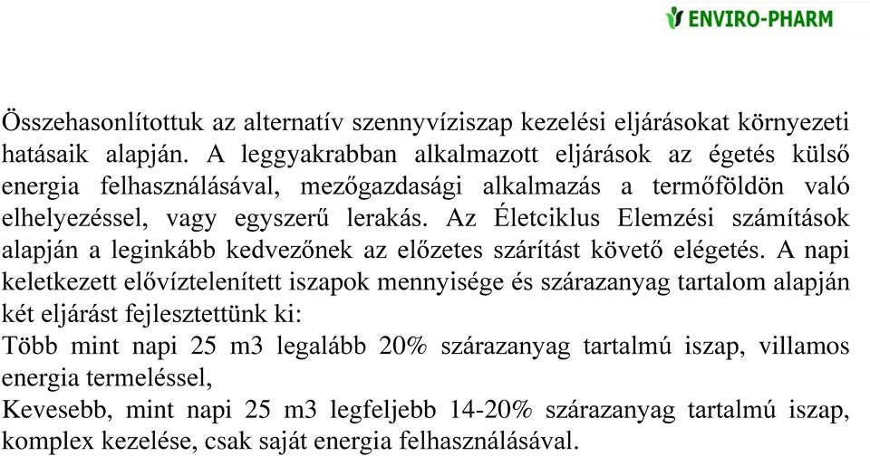 Az Életciklus Elemzési számítások alapján a leginkább kedvezőnek az előzetes szárítást követő elégetés.