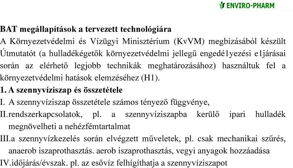 A szennyvíziszap összetétele számos tényező függvénye, II.rendszerkapcsolatok, pl. a szennyvíziszapba kerülő ipari hulladék megnövelheti a nehézfémtartalmat III.