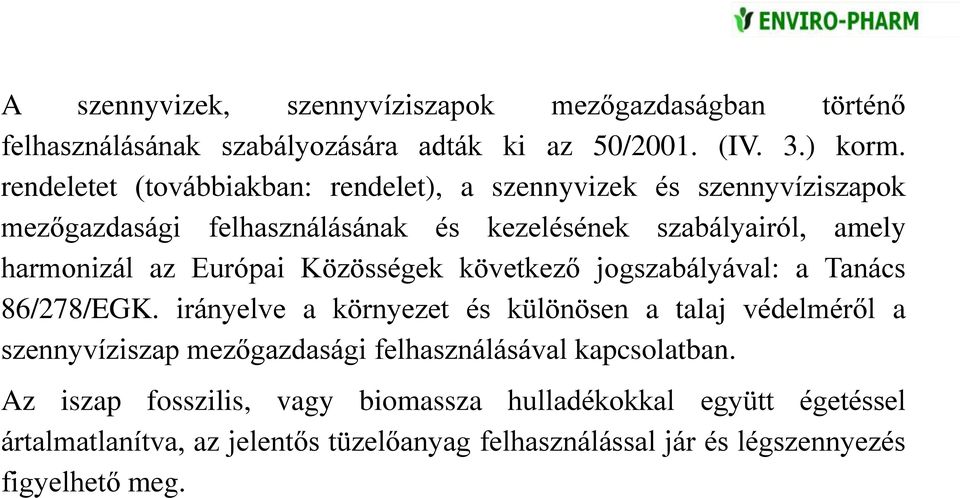 Európai Közösségek következő jogszabályával: a Tanács 86/278/EGK.