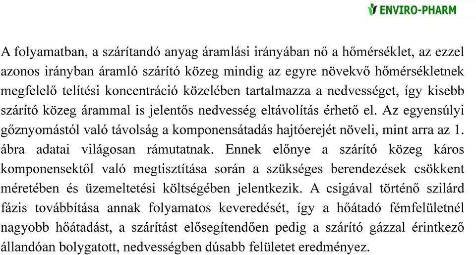 ábra adatai világosan rámutatnak. Ennek előnye a szárító közeg káros komponensektől való megtisztítása során a szükséges berendezések csökkent méretében és üzemeltetési költségében jelentkezik.