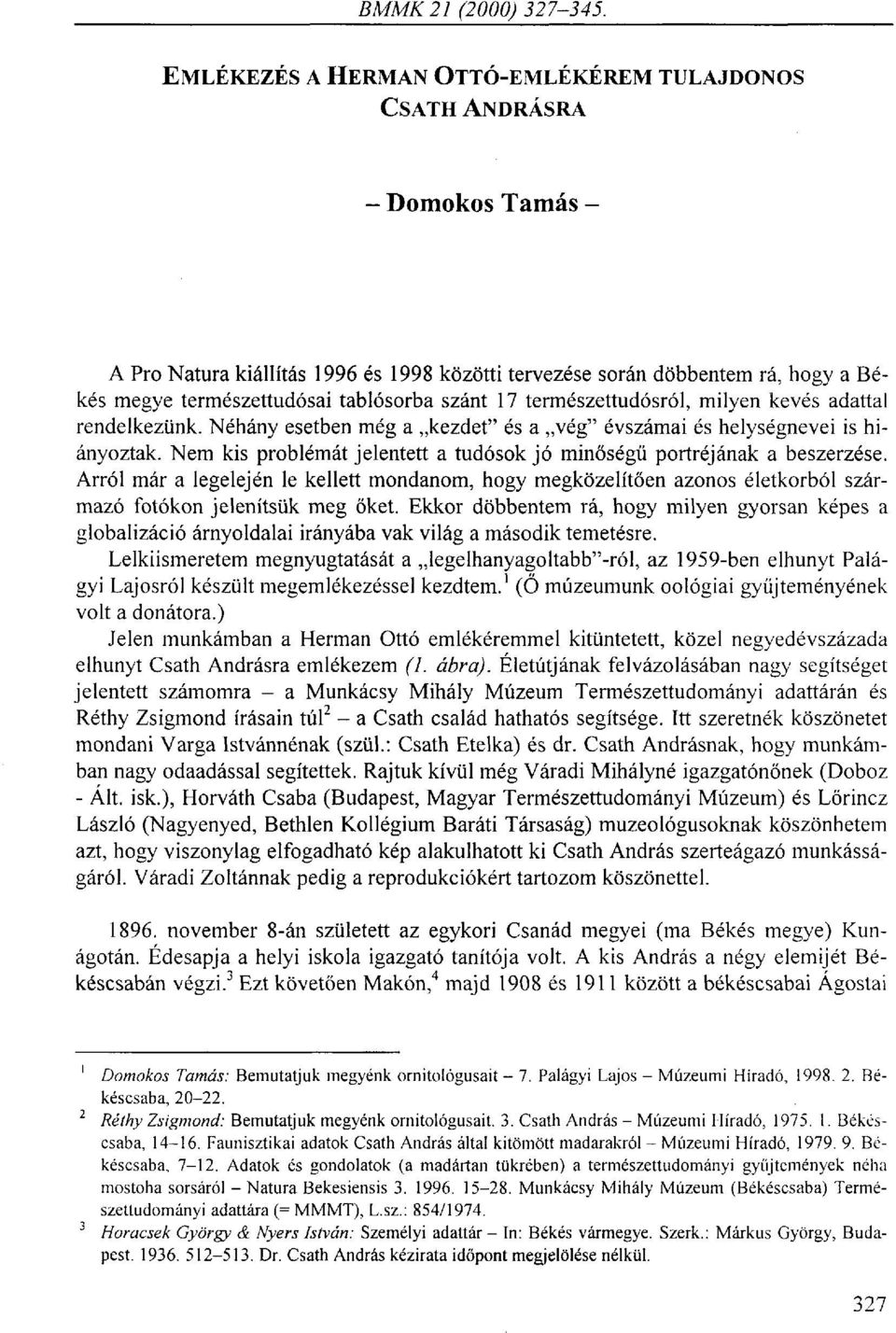 szánt 17 természettudósról, milyen kevés adattal rendelkezünk. Néhány esetben még a kezdet" és a vég" évszámai és helységnevei is hiányoztak.