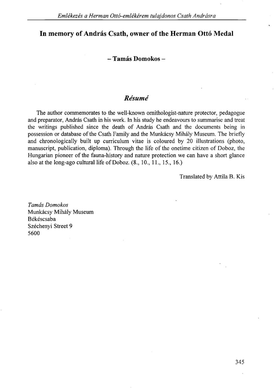 In his study he endeavours to summarise and treat the writings published since the death of András Csath and the documents being in possession or database of the Csath Family and the Munkácsy Mihály