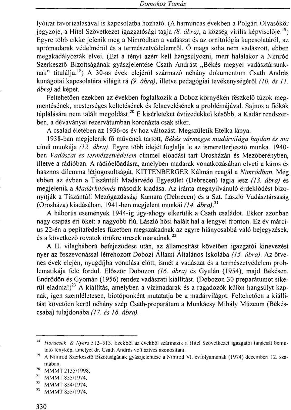 (Ezt a tényt azért kell hangsúlyozni, mert halálakor a Nimród Szerkesztő Bizottságának gyászjelentése Csath Andrást Békés megyei vadásztársunknak" titulálja.