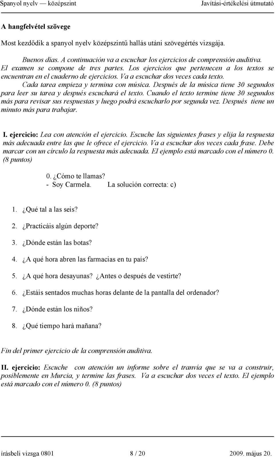 Después de la música tiene 30 segundos para leer su tarea y después escuchará el texto.