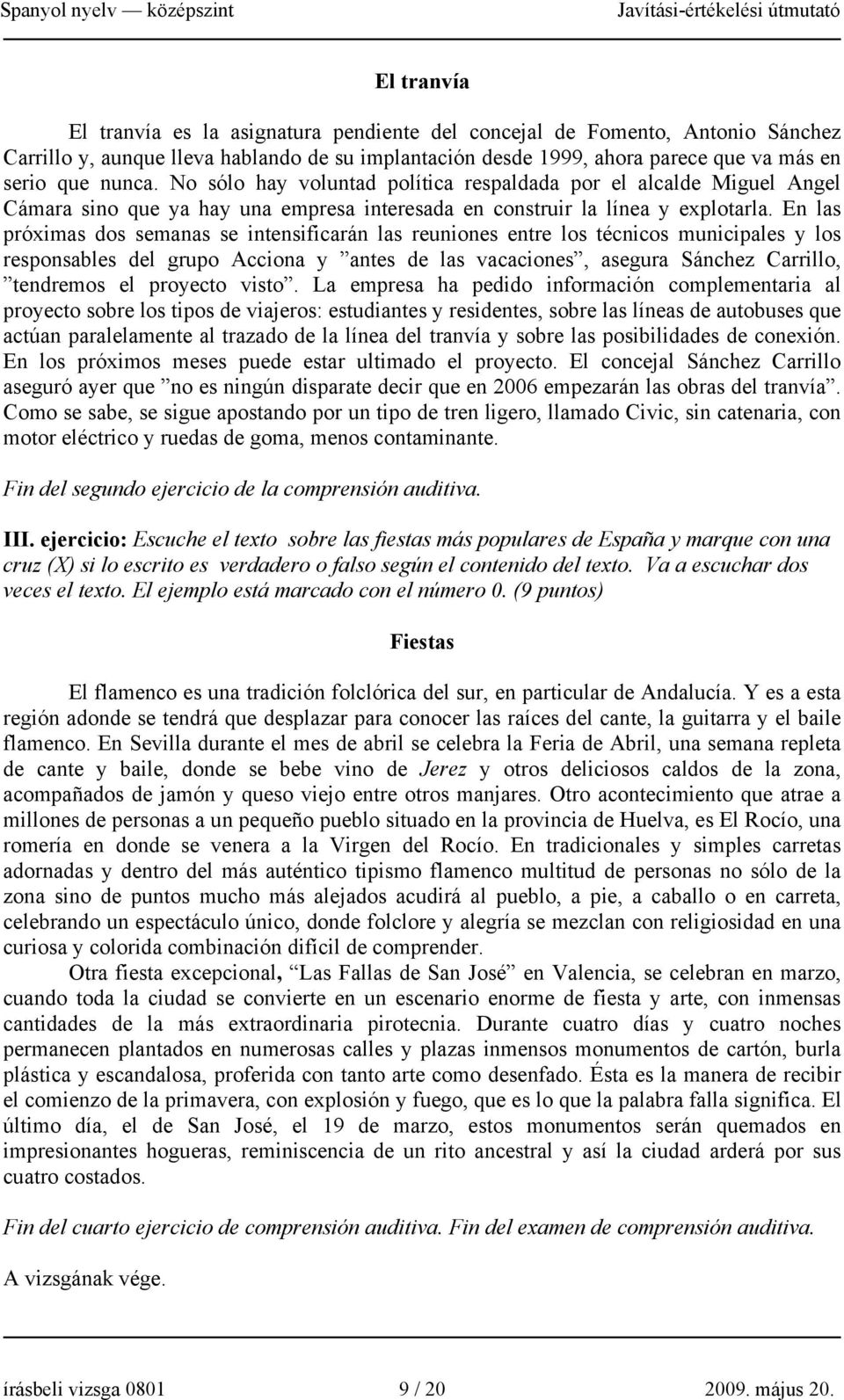 En las próximas dos semanas se intensificarán las reuniones entre los técnicos municipales y los responsables del grupo Acciona y antes de las vacaciones, asegura Sánchez Carrillo, tendremos el