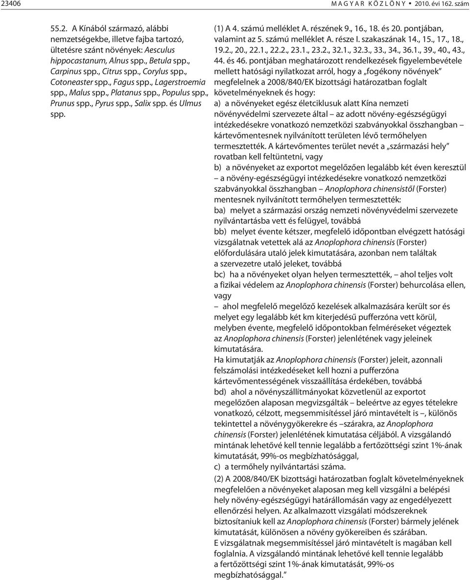 számú melléklet A. részének 9., 16., 18. és 20. pontjában, valamint az 5. számú melléklet A. része I. szakaszának 14., 15., 17., 18., 19.2., 20., 22.1., 22.2., 23.1., 23.2., 32.1., 32.3., 33., 34.