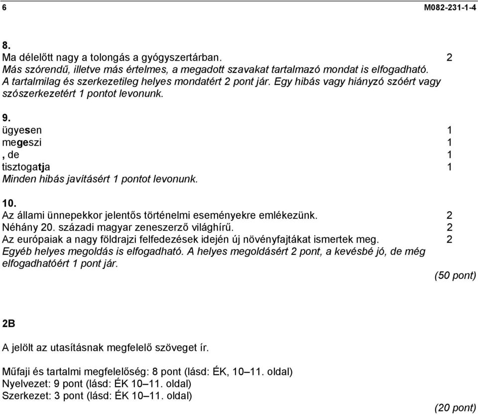 ügyesen 1 megeszi 1, de 1 tisztogatja 1 Minden hibás javításért 1 pontot levonunk. 10. Az állami ünnepekkor jelentős történelmi eseményekre emlékezünk. 2 Néhány 20.