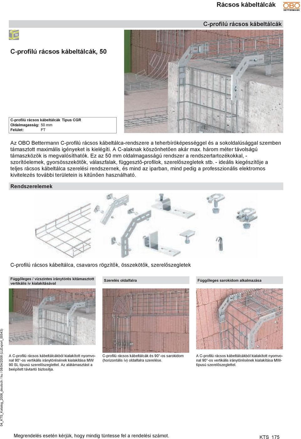 Ez az 50 oldalmagasságú rendszer a rendszertartozékokkal, - szorítóelemek, gyorsösszekötők, válaszfalak, függesztő-profilok, szerelőszegletek stb.