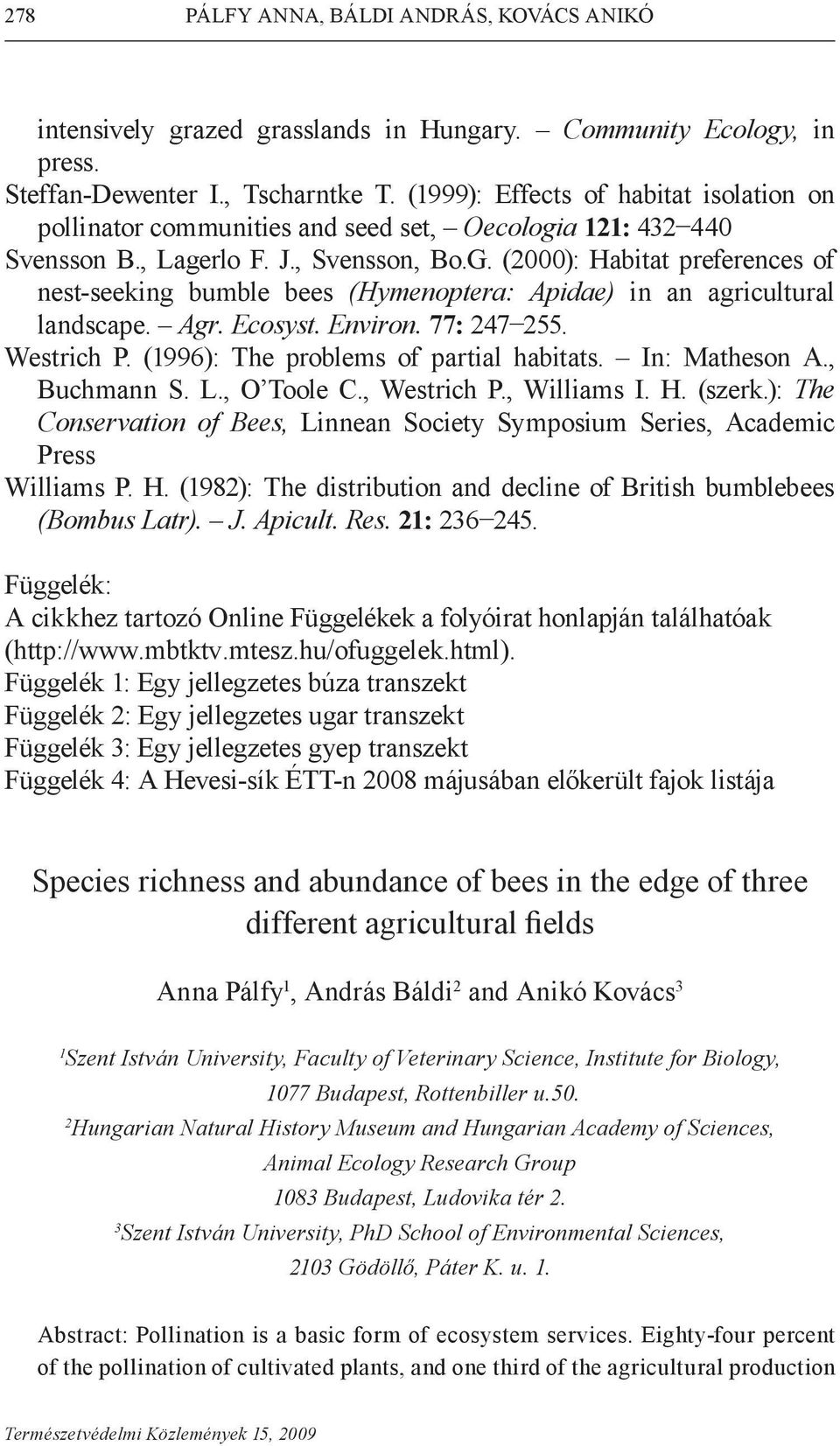 (2000): Habitat preferences of nest-seeking bumble bees (Hymenoptera: Apidae) in an agricultural landscape. Agr. Ecosyst. Environ. 77: 247 255. Westrich P. (1996): The problems of partial habitats.