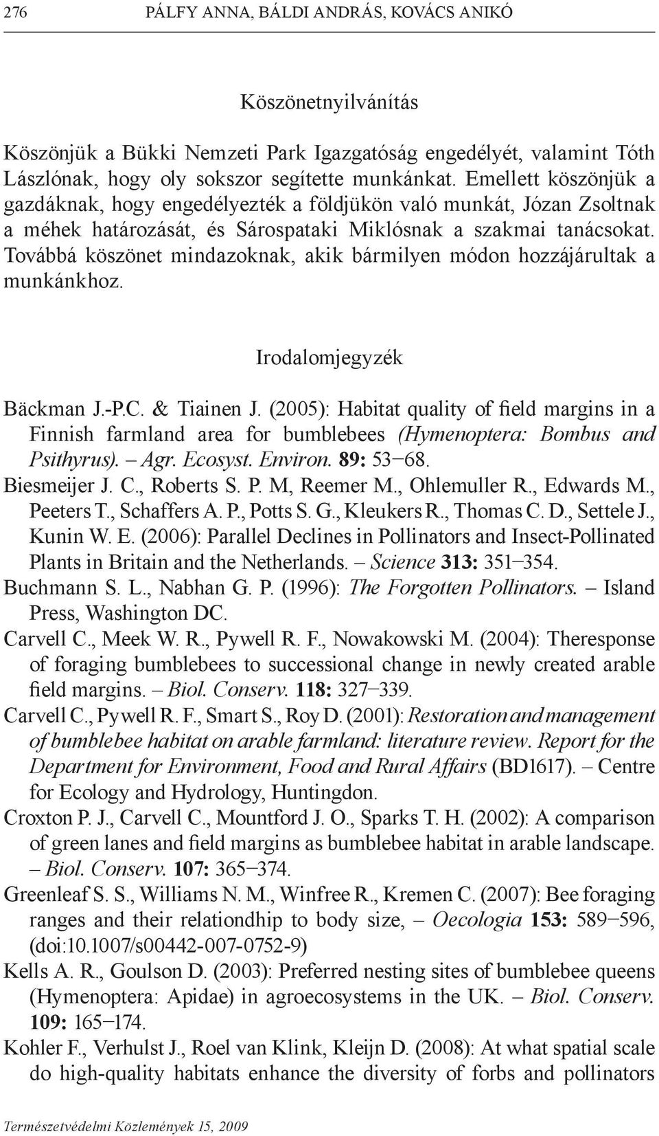 Továbbá köszönet mindazoknak, akik bármilyen módon hozzájárultak a munkánkhoz. Irodalomjegyzék Bäckman J.-P.C. & Tiainen J.