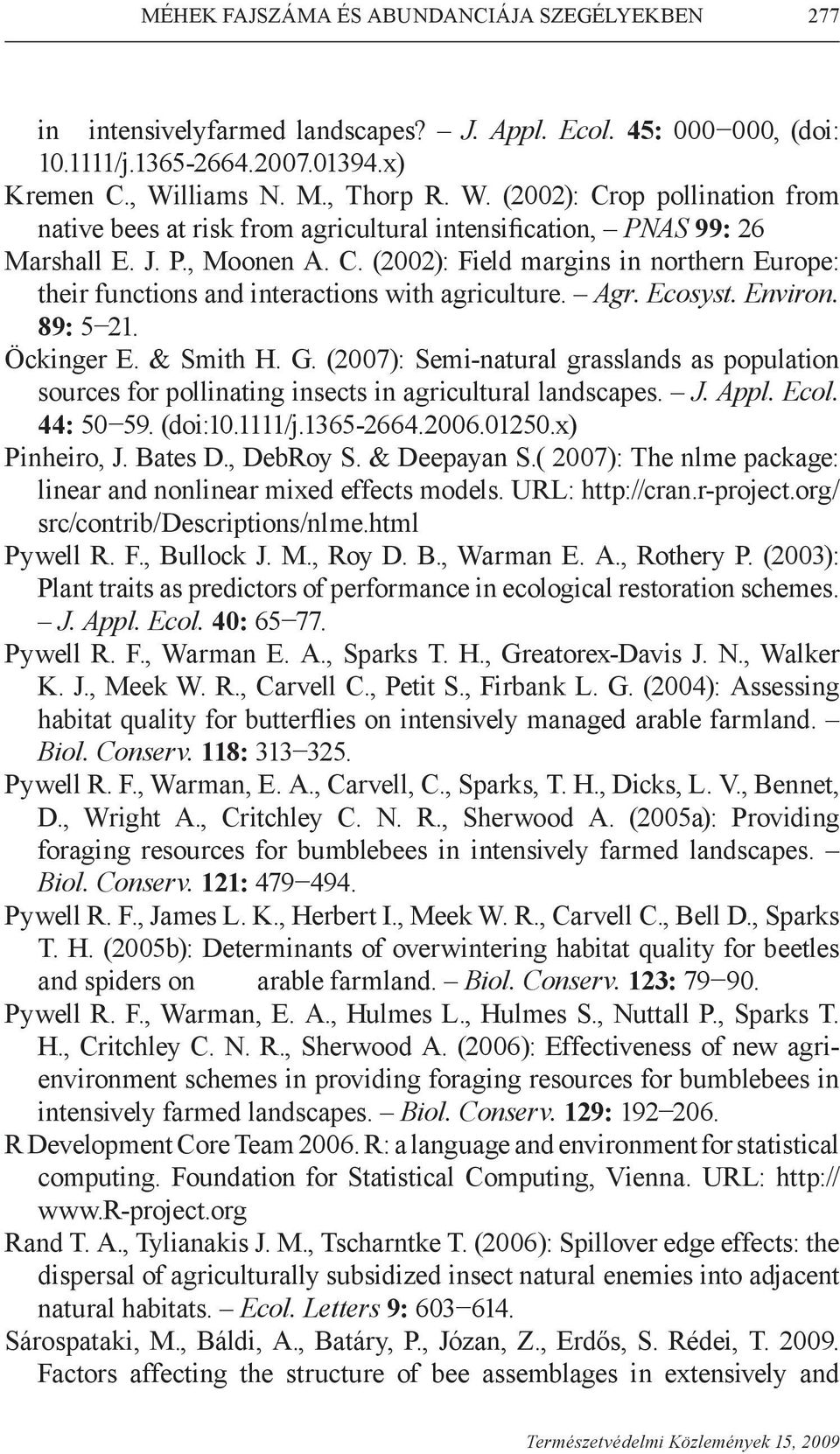 Agr. Ecosyst. Environ. 89: 5 21. Öckinger E. & Smith H. G. (2007): Semi-natural grasslands as population sources for pollinating insects in agricultural landscapes. J. Appl. Ecol. 44: 50 59. (doi:10.