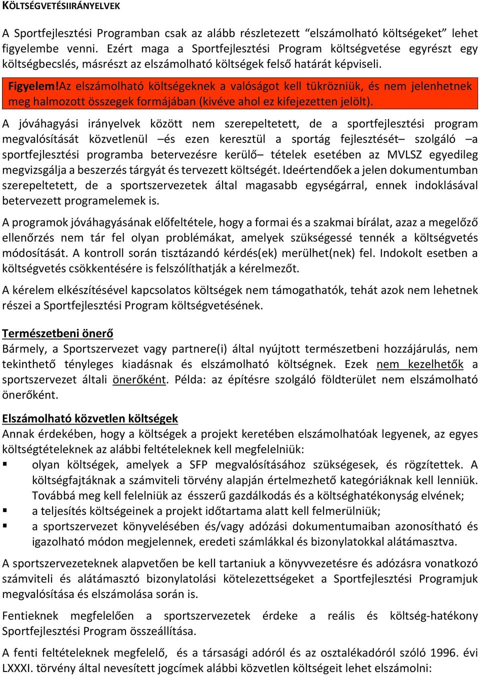 Az elszámolható költségeknek a valóságot kell tükrözniük, és nem jelenhetnek meg halmozott összegek formájában (kivéve ahol ez kifejezetten jelölt).