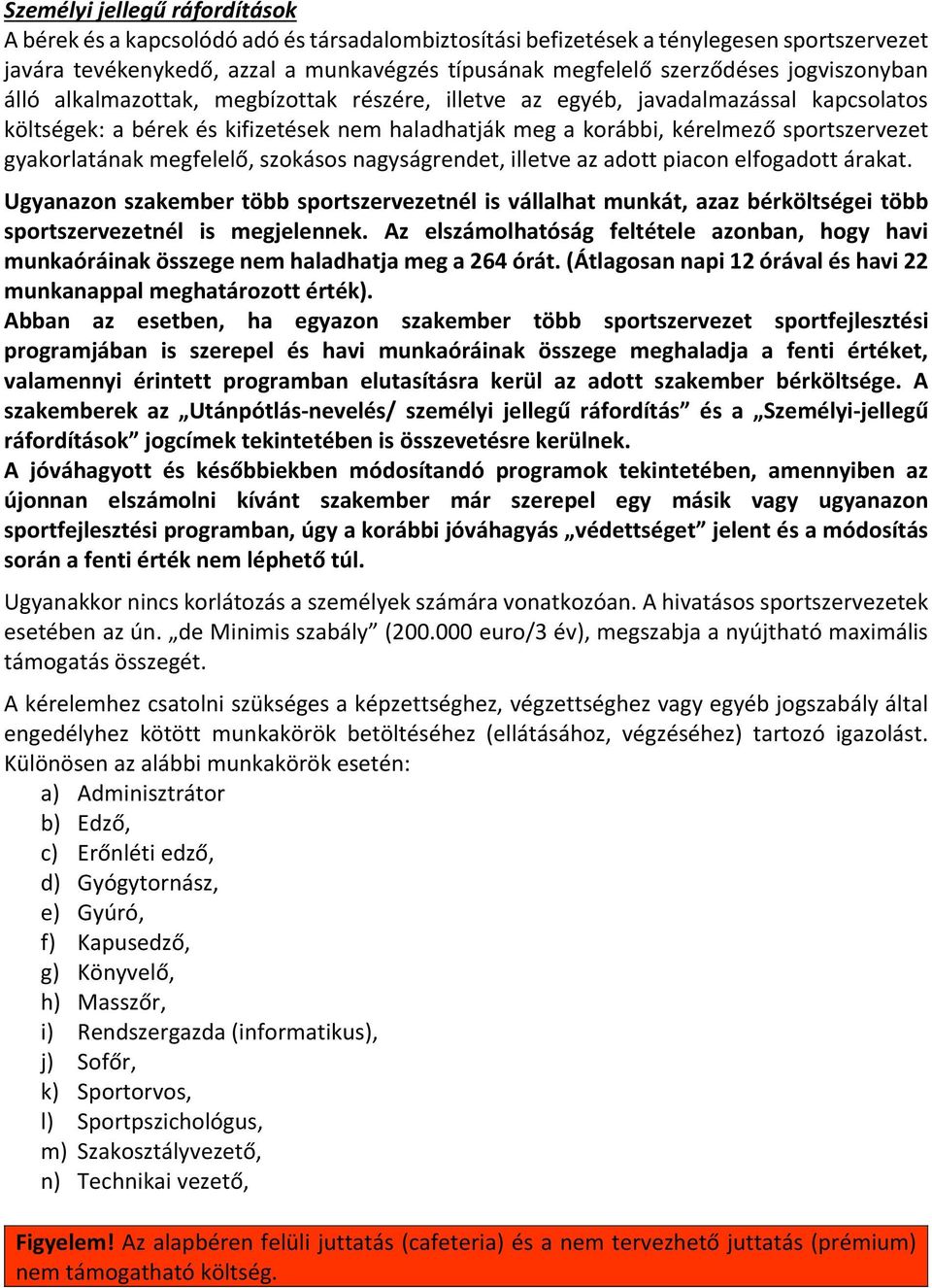 gyakorlatának megfelelő, szokásos nagyságrendet, illetve az adott piacon elfogadott árakat.