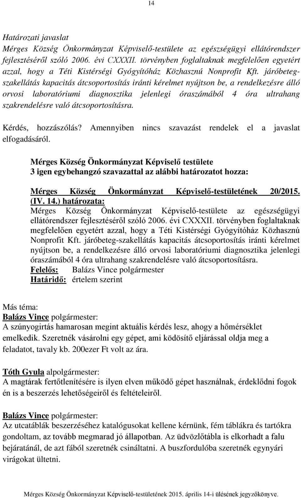 járóbetegszakellátás kapacitás átcsoportosítás iránti kérelmet nyújtson be, a rendelkezésre álló orvosi laboratóriumi diagnosztika jelenlegi óraszámából 4 óra ultrahang szakrendelésre való