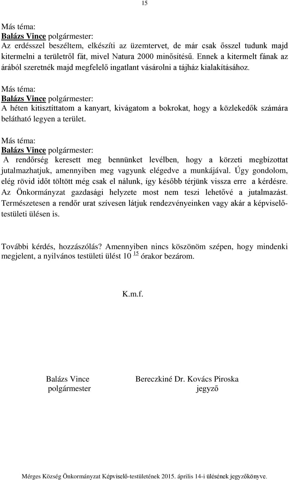 Más téma: A héten kitisztíttatom a kanyart, kivágatom a bokrokat, hogy a közlekedők számára belátható legyen a terület.