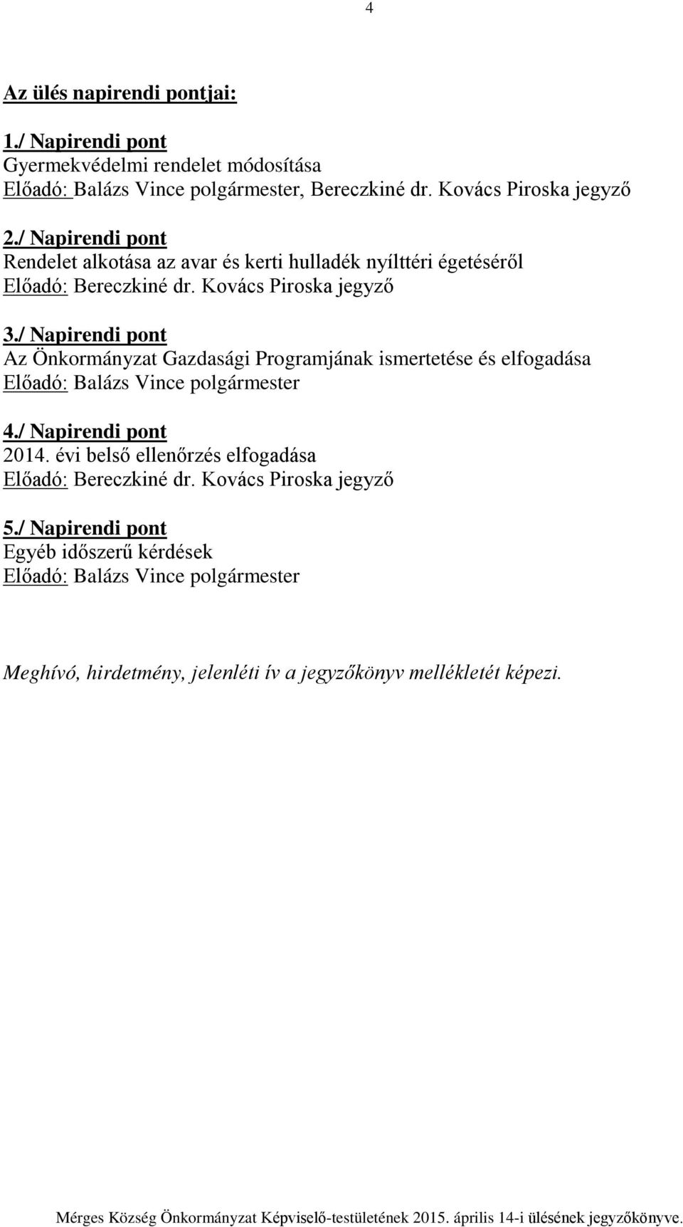 / Napirendi pont Az Önkormányzat Gazdasági Programjának ismertetése és elfogadása Előadó: Balázs Vince polgármester 4./ Napirendi pont 2014.