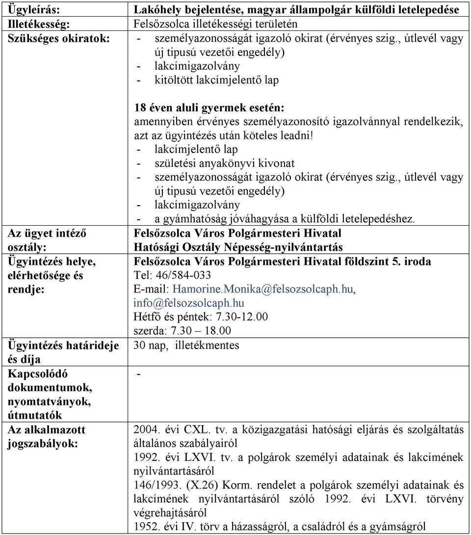 után köteles leadni! lakcímjelentő lap születési anyakönyvi kivonat személyazonosságát igazoló okirat (érvényes szig.