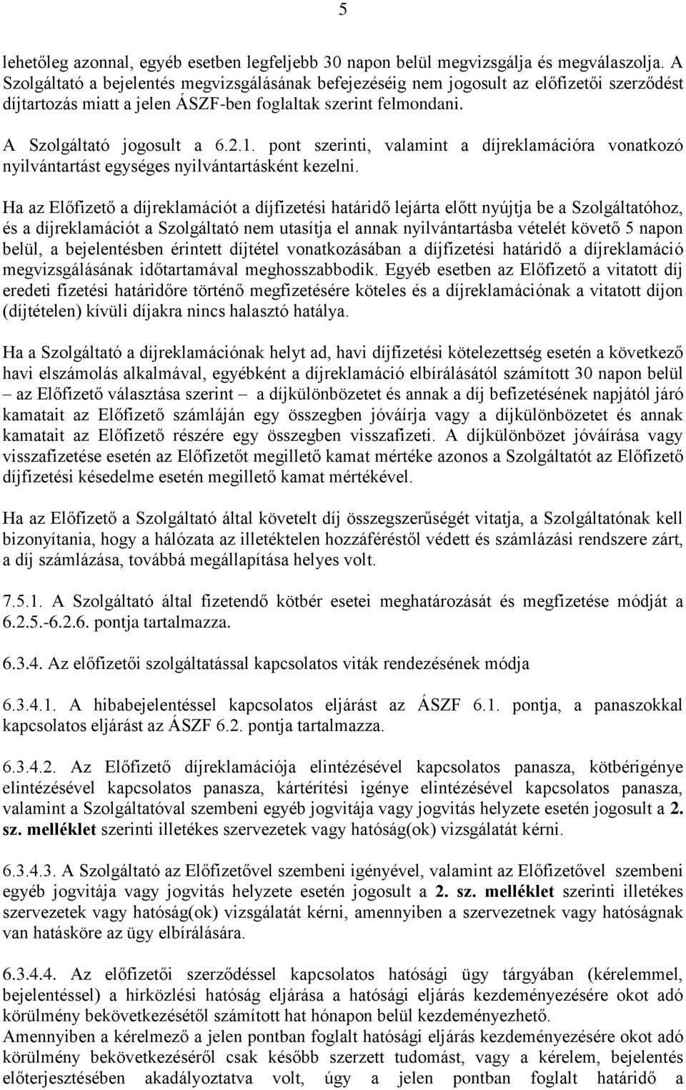 pont szerinti, valamint a díjreklamációra vonatkozó nyilvántartást egységes nyilvántartásként kezelni.