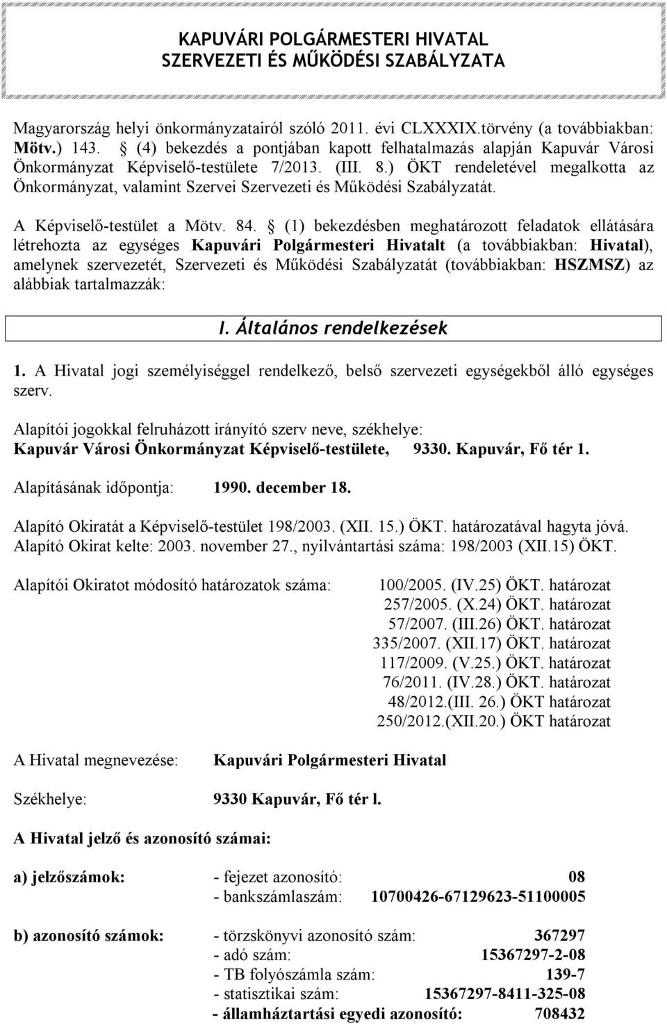 ) ÖKT rendeletével megalkotta az Önkormányzat, valamint Szervei Szervezeti és Működési Szabályzatát. A Képviselő-testület a Mötv. 84.