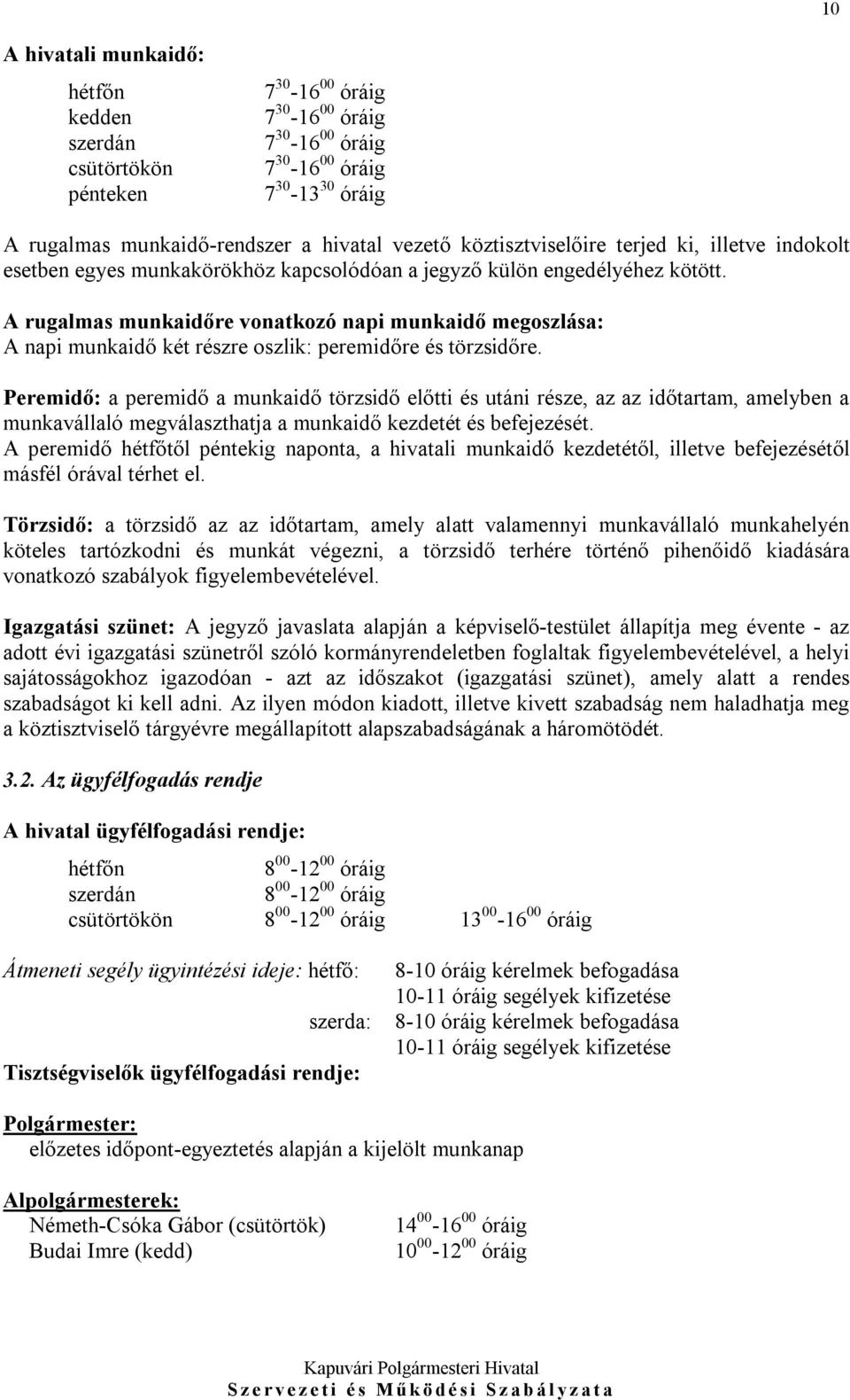 A rugalmas munkaidőre vonatkozó napi munkaidő megoszlása: A napi munkaidő két részre oszlik: peremidőre és törzsidőre.