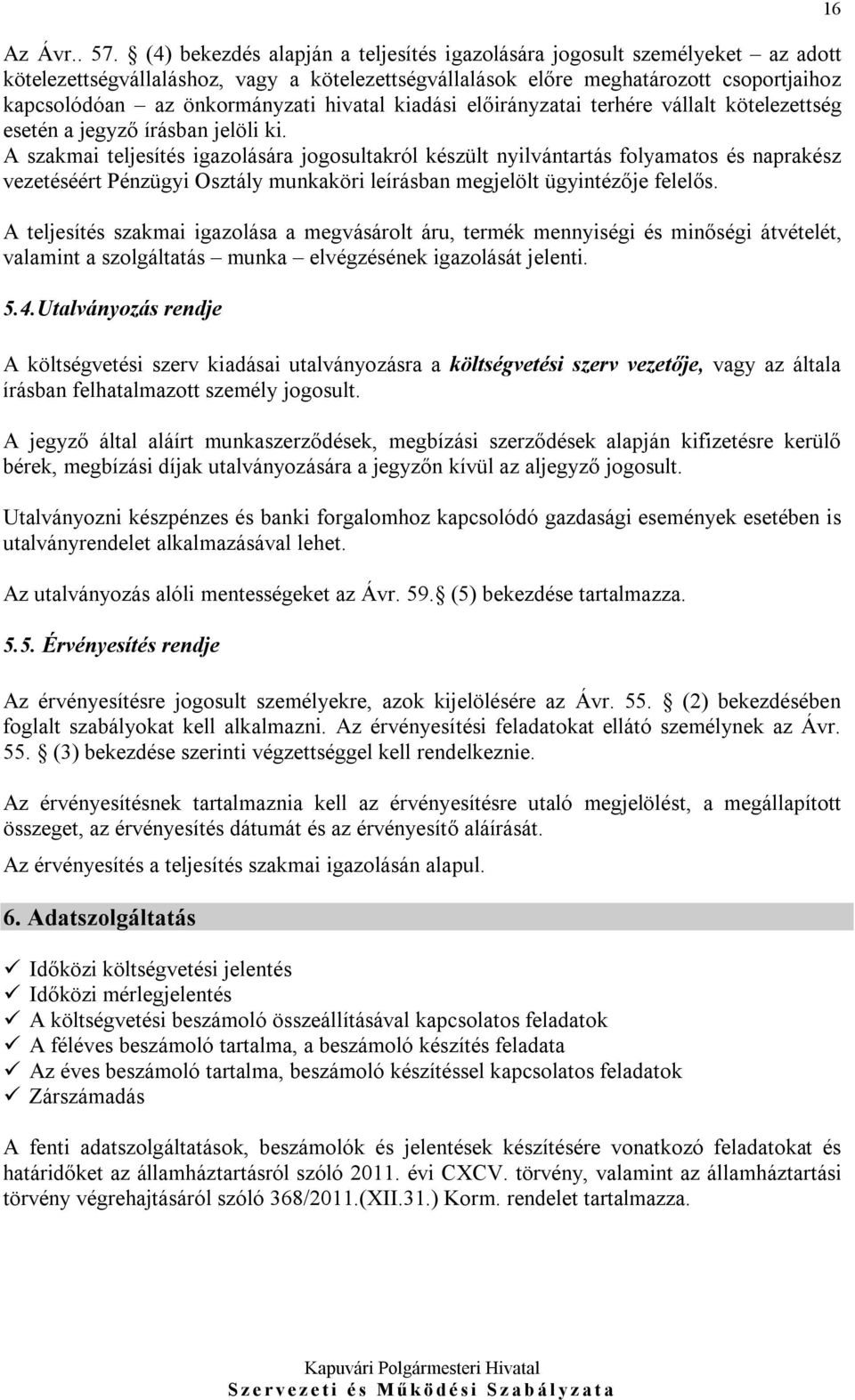 hivatal kiadási előirányzatai terhére vállalt kötelezettség esetén a jegyző írásban jelöli ki.