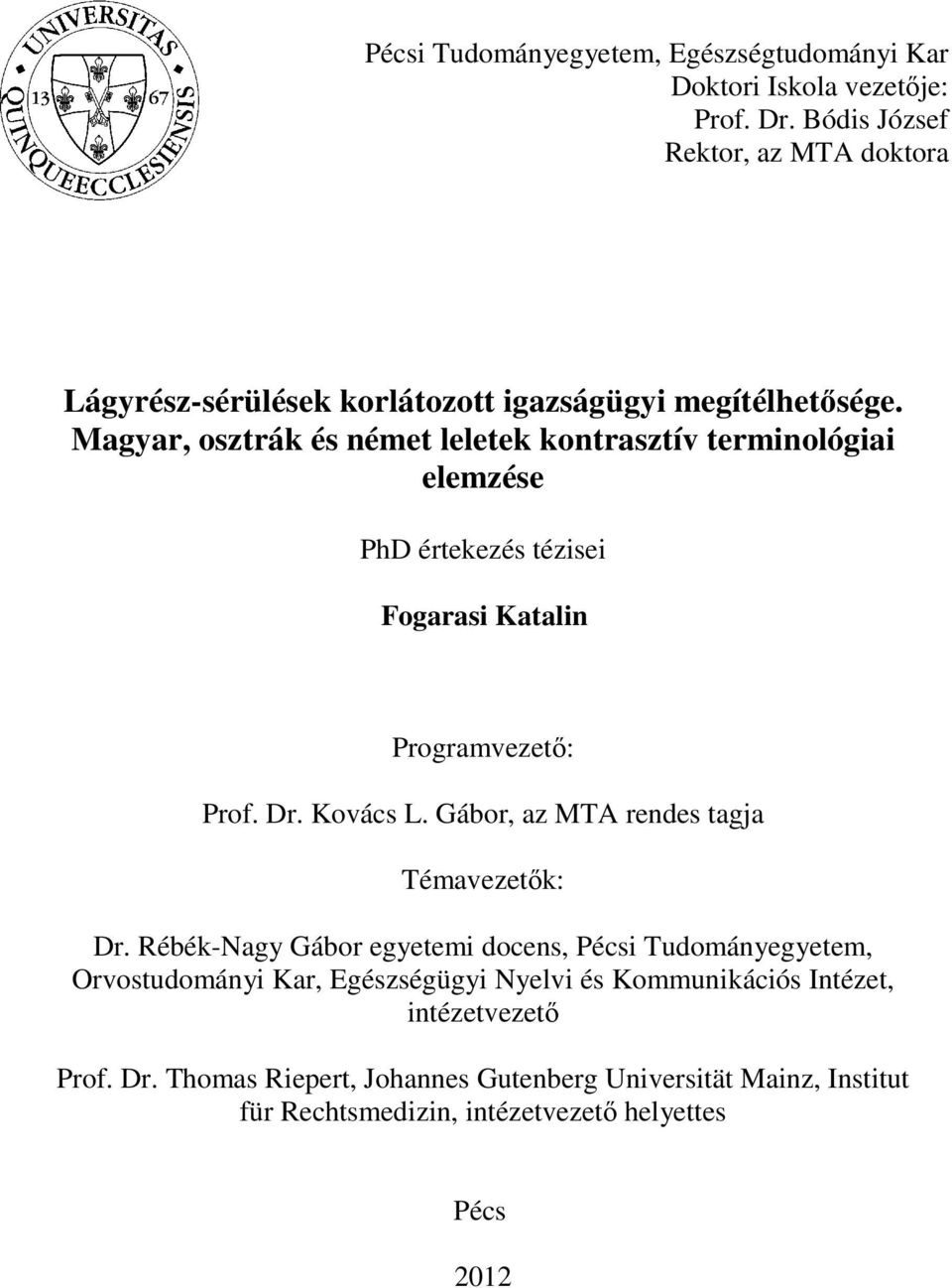 Magyar, osztrák és német leletek kontrasztív terminológiai elemzése PhD értekezés tézisei Fogarasi Katalin Programvezető: Prof. Dr. Kovács L.