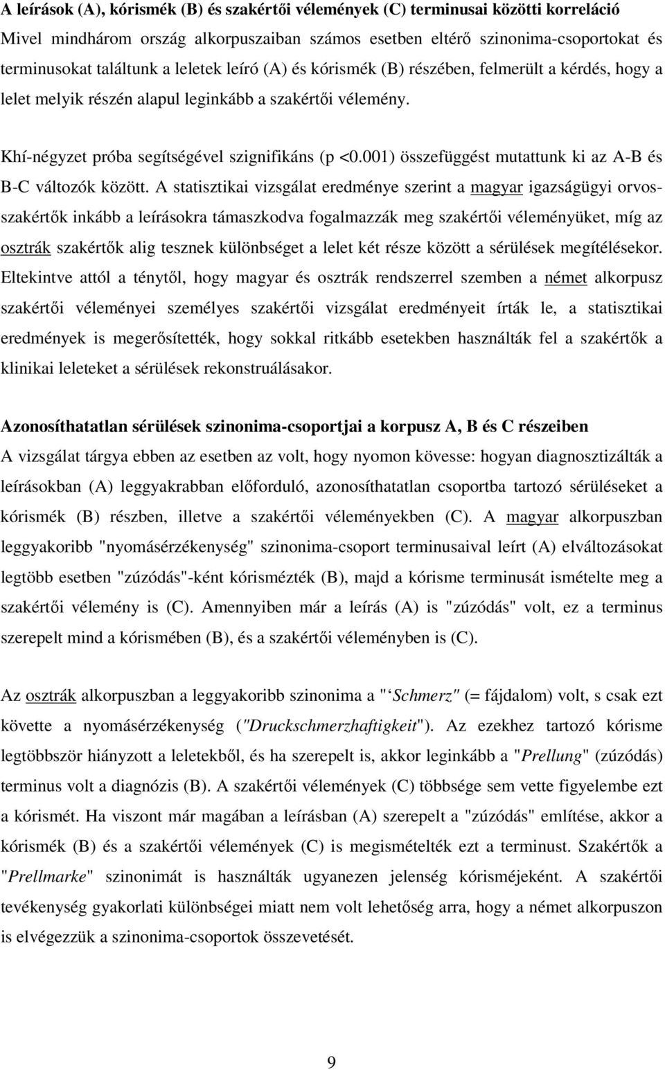 001) összefüggést mutattunk ki az A-B és B-C változók között.